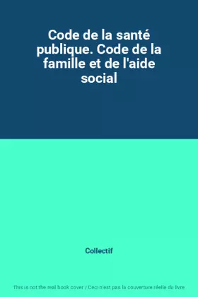 Couverture du produit · Code de la santé publique. Code de la famille et de l'aide social