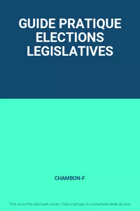 Couverture du produit · GUIDE PRATIQUE ELECTIONS LEGISLATIVES