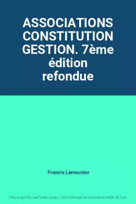 Couverture du produit · ASSOCIATIONS CONSTITUTION GESTION. 7ème édition refondue