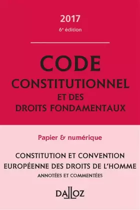 Couverture du produit · Code constitutionnel et des droits fondamentaux 2017, commenté - 6e éd.