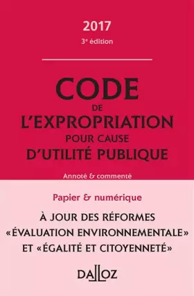 Couverture du produit · Code de l'expropriation pour cause d'utilité publique 2017, annoté et commenté - 3e éd.