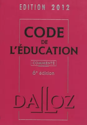 Couverture du produit · Code de l'éducation 2012, commenté - 6e éd.: Codes Dalloz Professionnels