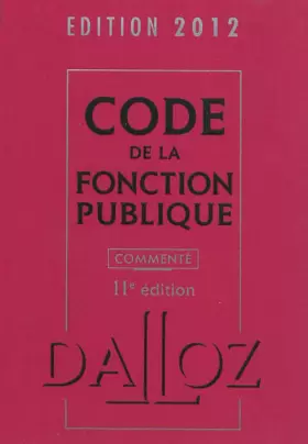 Couverture du produit · Code de la fonction publique 2012, commenté - 11e éd.: Codes Dalloz Professionnels
