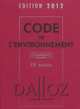 Couverture du produit · Code de l'environnement 2012, commenté - 15e éd.: Codes Dalloz Professionnels