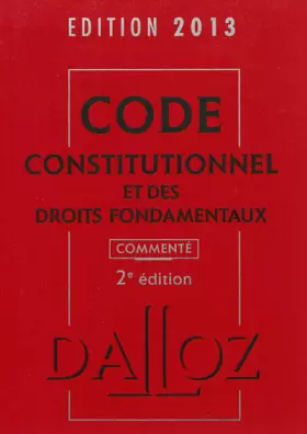 Couverture du produit · Code constitutionnel et des droits fondamentaux 2013, commenté - 2e éd.