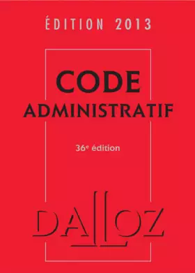 Couverture du produit · Code administratif 2013 - 36e éd.: Codes Dalloz Universitaires et Professionnels