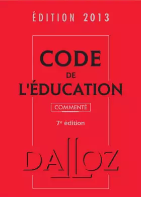 Couverture du produit · Code de l'éducation 2013, commenté - 7e éd.: Codes Dalloz Professionnels