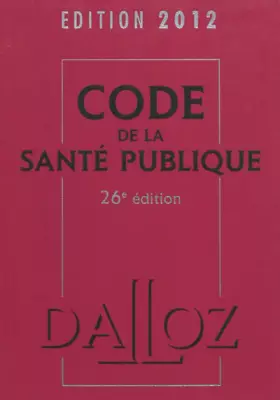 Couverture du produit · Code de la santé publique 2012 - 26e éd.: Codes Dalloz Professionnels