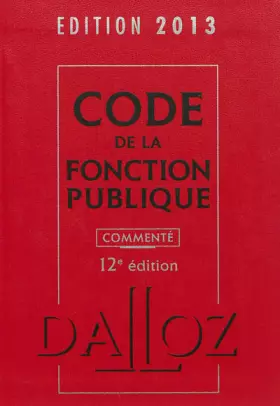 Couverture du produit · Code de la fonction publique 2013, commenté - 12e éd.: Codes Dalloz Professionnels