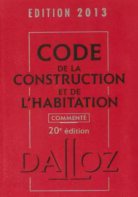 Couverture du produit · Code de la construction et de l'habitation 2013, commenté - 20e éd.
