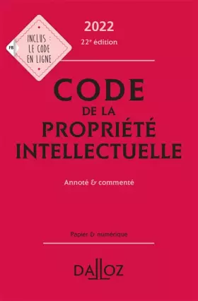 Couverture du produit · Code de la propriété intellectuelle 2022, Annoté et commenté. 22e éd.