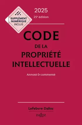 Couverture du produit · Code de la propriété intellectuelle 2025 25ed - Annoté et commenté