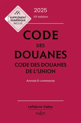 Couverture du produit · Code des douanes 2025, code des douanes de l'union annoté & commenté. 10e éd.