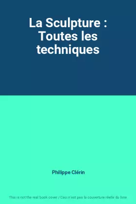 Couverture du produit · La Sculpture : Toutes les techniques