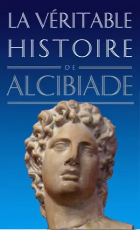 Couverture du produit · La Véritable histoire d'Alcibiade