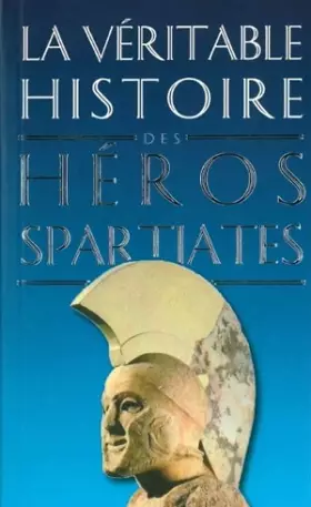 Couverture du produit · La Véritable Histoire des héros spartiates