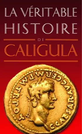 Couverture du produit · La Véritable Histoire de Caligula