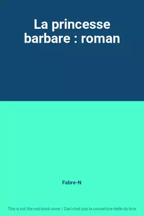 Couverture du produit · La princesse barbare : roman