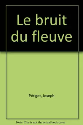 Couverture du produit · Le bruit du fleuve