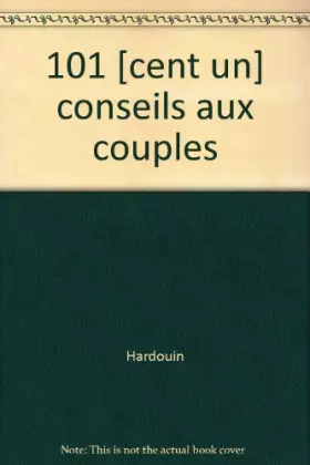 Couverture du produit · 101 [Cent un] conseils aux couples