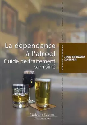 Couverture du produit · La dépendance à l'alcool: Guide de traitement combiné