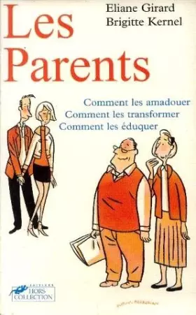 Couverture du produit · Les parents : Comment les amadouer, comment les transformer, comment les éduquer