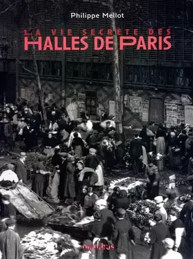 Couverture du produit · La Vie secrète des Halles de Paris
