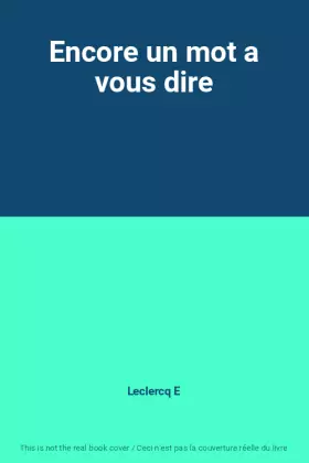 Couverture du produit · Encore un mot a vous dire
