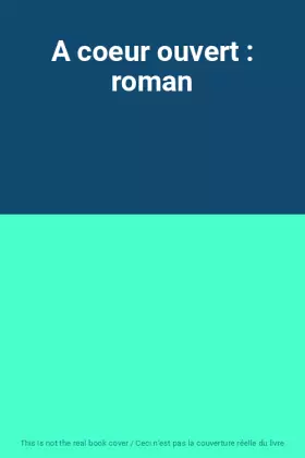 Couverture du produit · A coeur ouvert : roman