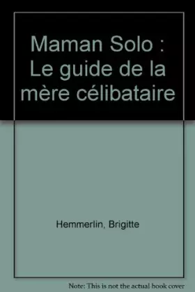 Couverture du produit · Maman Solo : Le guide de la mère célibataire