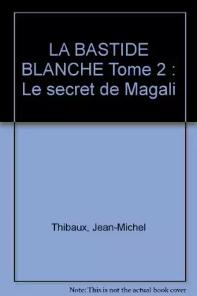 Couverture du produit · LA BASTIDE BLANCHE Tome 2 : Le secret de Magali