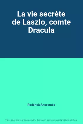 Couverture du produit · La vie secrète de Laszlo, comte Dracula
