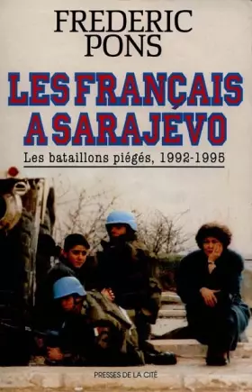 Couverture du produit · Les Français à Sarajevo : les bataillons piégés, 1992-1995