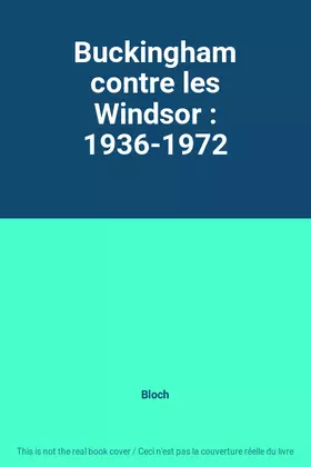 Couverture du produit · Buckingham contre les Windsor : 1936-1972