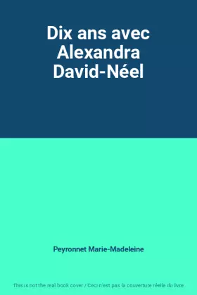 Couverture du produit · Dix ans avec Alexandra David-Néel