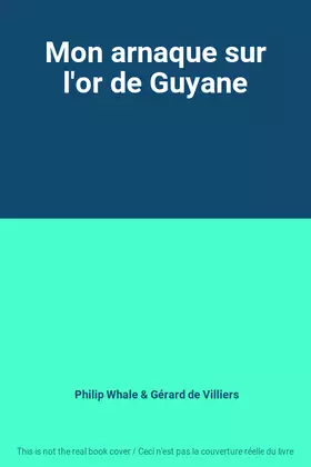 Couverture du produit · Mon arnaque sur l'or de Guyane