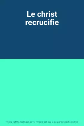Couverture du produit · Le christ recrucifie