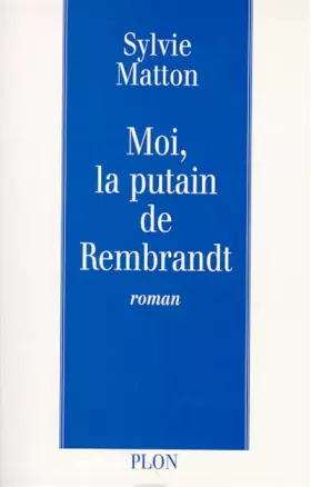 Couverture du produit · Moi, la putain de Rembrandt