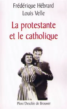 Couverture du produit · La protestante et le catholique