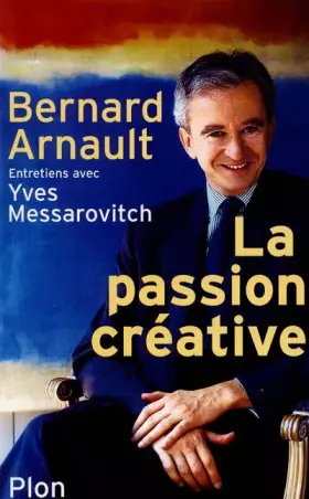 Couverture du produit · Bernard Arnault. La Passion créative
