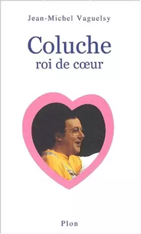 Couverture du produit · Coluche roi du coeur