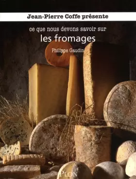 Couverture du produit · Jean-Pierre Coffe présente ce que nous devons savoir sur es fromages