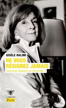Couverture du produit · Ne vous résignez jamais - Comment devient-on féministe ?