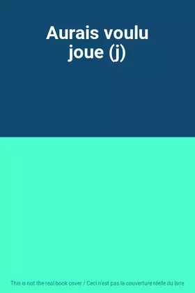 Couverture du produit · Aurais voulu joue (j)