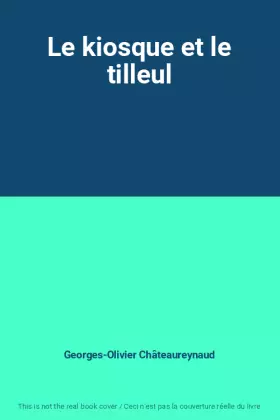 Couverture du produit · Le kiosque et le tilleul