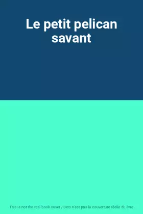 Couverture du produit · Le petit pelican savant