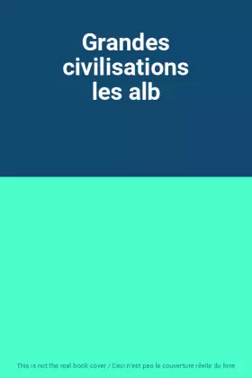 Couverture du produit · Grandes civilisations les alb