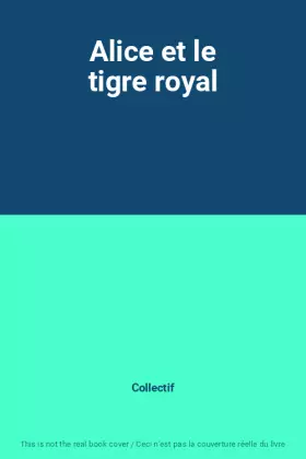 Couverture du produit · Alice et le tigre royal