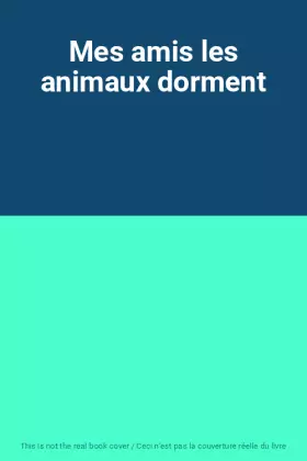Couverture du produit · Mes amis les animaux dorment