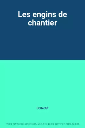 Couverture du produit · Les engins de chantier